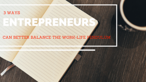 How Entreprenuers Can Better Balance Work and Life
